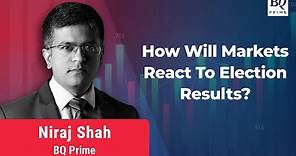 How Will Market React To Election Verdict? Niraj Shah Shares Insights | BQ Prime