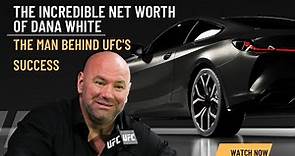 The Incredible Net Worth of Dana White: The Man Behind UFC's Success