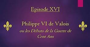 Brève Histoire des Rois de France : Episode 16 - Philippe VI de Valois