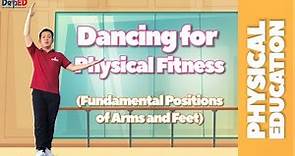(PHYSICAL EDUCATION - GRADE 6) Dancing for Physical Fitness (Fundamental Positions of Arms and Feet)