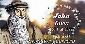 Los Generales de Dios 2, John knox El Reformador Guerrero (1514-1572)