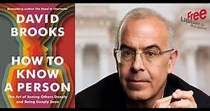 David Brooks | How to Know a Person: The Art of Seeing Others Deeply and Being Deeply Seen