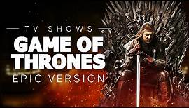 Game of Thrones Main Title | Epic Version