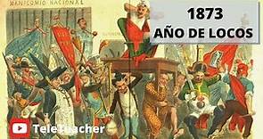 1873. CANTONES y REPÚBLICA. Año de Locos.