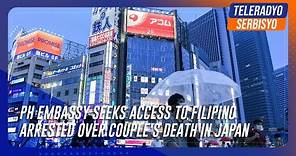 PH Embassy seeks access to Filipino arrested over couple's death in Japan | TeleRadyo Serbisyo
