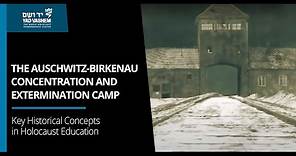 The Auschwitz-Birkenau Concentration and Extermination Camp | Key Historical Concepts | Yad Vashem