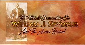 Ultimate Documentary On William Seymour