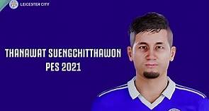 Thanawat Suengchitthawon | Leicester City FC | FACE + STATS PES 2021