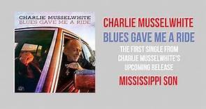 Charlie Musselwhite - Blues Gave Me A Ride - Single Available Now!