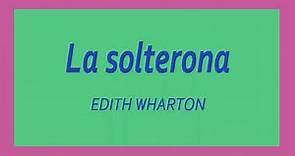 La solterona. Edith Wharton. VOZ HUMANA