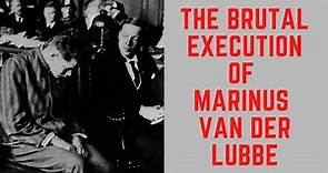 The BRUTAL Execution Of Marinus Van Der Lubbe - Reichstag Firestarter