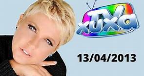 TV XUXA COMPLETO - 13/04/2013