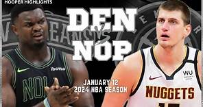 Denver Nuggets vs New Orleans Pelicans Full Game Highlights | Jan 12 | 2024 NBA Season
