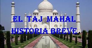 EL TAJ MAHAL HISTORIA BREVE - MARAVILLAS DEL MUNDO