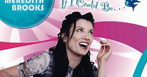 Meredith Brooks - If I Could Be...