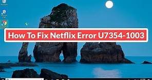 How to Fix Netflix Error U7354- 1003