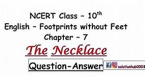 Class 10th : The Necklace (Question-Answer) (English:Footprints without Feet,Chapter-7)