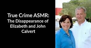 True Crime ASMR: The Disappearance of Elizabeth and John Calvert