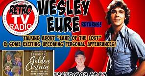 Wesley Eure from "Land of the Lost" Returns!