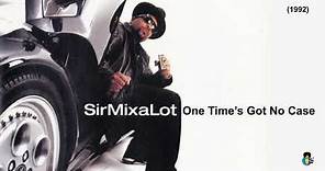 Sir Mix A Lot - One Time's Got No Case (1992)