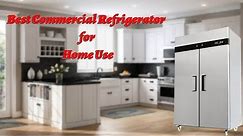 Best Commercial Refrigerator for Home Use - Top Reviews of 2021