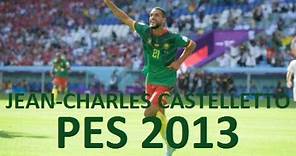 Jean-Charles Castelletto (FC Nantes-Cameroon) Pes 2013