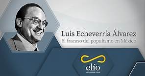 Luis Echeverría Álvarez, el fracaso del populismo en México
