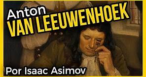 ANTON VAN LEEUWENHOEK. El padre de la microbiología 🔬