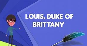 What is Louis, Duke of Brittany (1707–1712)?, Explain Louis, Duke of Brittany (1707–1712)