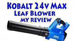 Kobalt 24V Max Leaf Blower My Review I Love it Best Leaf blower for the money