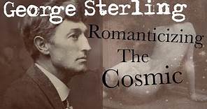 The George Sterling Retrospective (One of the Last Great Romantic Poets)