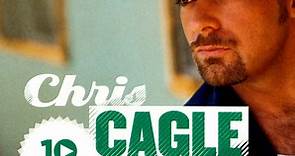 Chris Cagle - 10 Great Songs