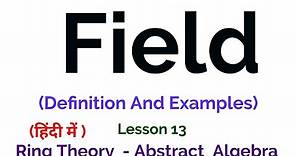 what is a Field? - Definition And Example - Ring Theory - Algebra