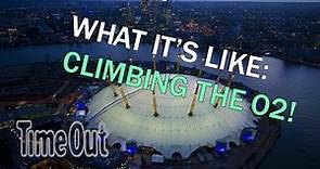 Here's what it's like to climb The O2 | First Look | Time Out London