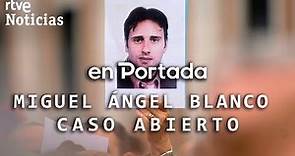 EN PORTADA: MIGUEL ÁNGEL BLANCO: Caso abierto, especial 25 AÑOS de su ASESINATO | RTVE