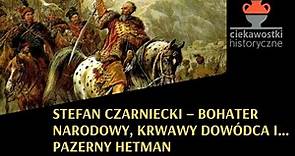 Stefan Czarniecki – bohater narodowy, krwawy dowódca i… pazerny hetman