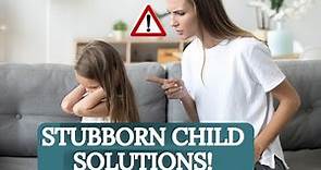 How to Deal with a Stubborn Child