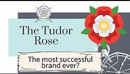 The Tudor Rose: The most successful brand ever!