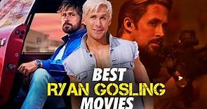 The Best Ryan Gosling Movies of All time