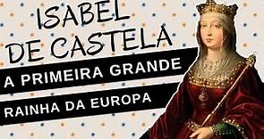 Mulheres na História #64: ISABEL DE CASTELA, a primeira grande rainha da Europa