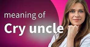 Unraveling the Mystery: The Meaning of "Cry Uncle"