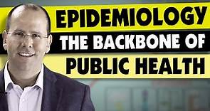 Epidemiology the backbone of public health