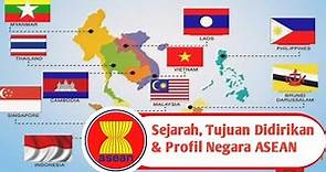 ASEAN | SEJARAH, TUJUAN DIDIRIKAN, DAN PROFIL NEGARA-NEGARA ASEAN