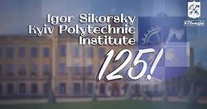 Igor Sikorsky Kyiv Polytechnic Institute – 125!