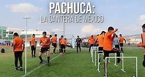 Pachuca: La cantera de México
