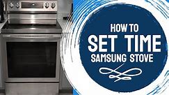 HOW TO SET THE CLOCK ON A SAMSUNG STOVE NE59R6631SS HOW TO SET THE TIME ON A SAMSUNG STOVE