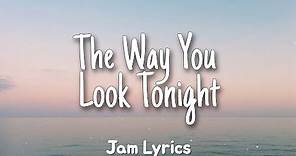 Just The Way You Look Tonight - Frank Sinatra ✓Lyrics✓