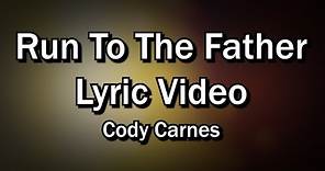Run To The Father - Cody Carnes (Worship with Lyrics Video) - Christian Sing-along