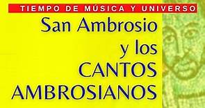 SAN AMBROSIO y los CANTOS AMBROSIANOS (Canto Milanés) - Historia y Características generales.