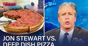 Jon Stewart's Beef With Chicago Deep Dish Pizza | The Daily Show